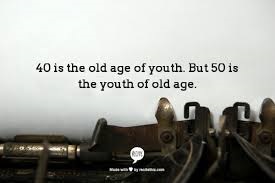 40 is the old age