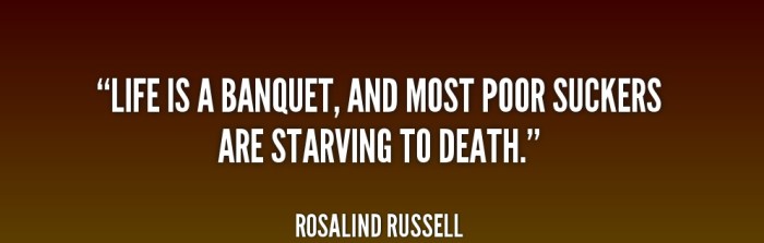 life-is-a-banquet-and-most-poor-211579